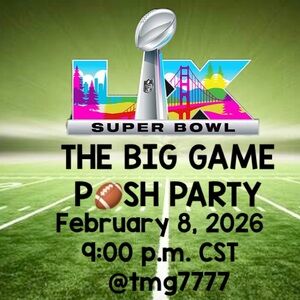 THE BIG GAME
P🏈SH PARTY
FEBRUARY 8, 2026
9:00 P.M.